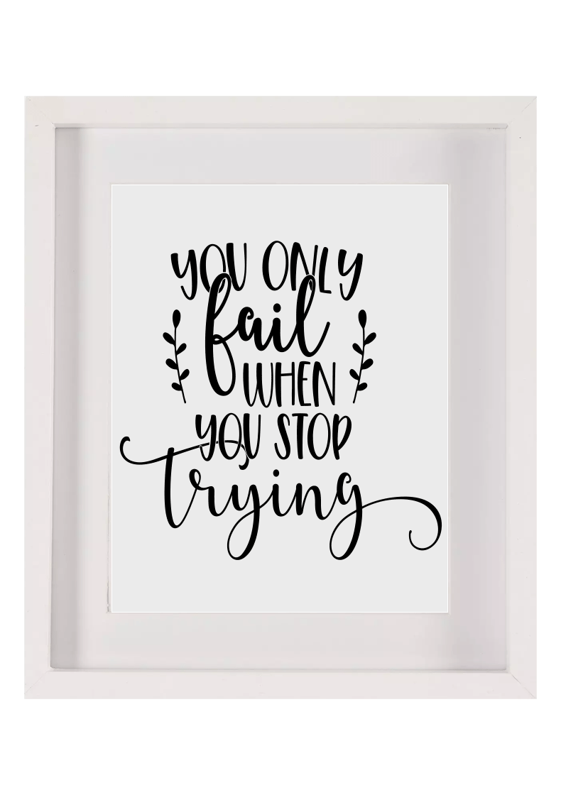 You only fail when you stop trying